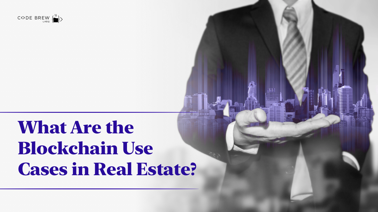 What Are the Blockchain Use Cases in Real Estate?