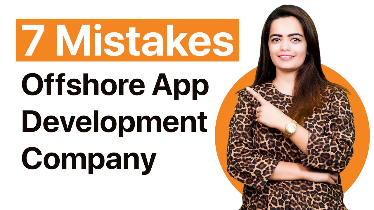 7 Mistakes You Should Avoid While Choosing an Offshore App Development Company