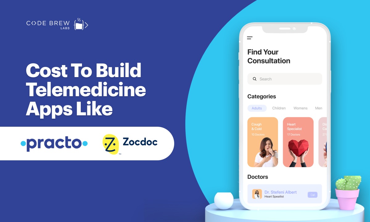 How Much It Costs To Build Telemedicine Apps Like Practo & ZocDoc?