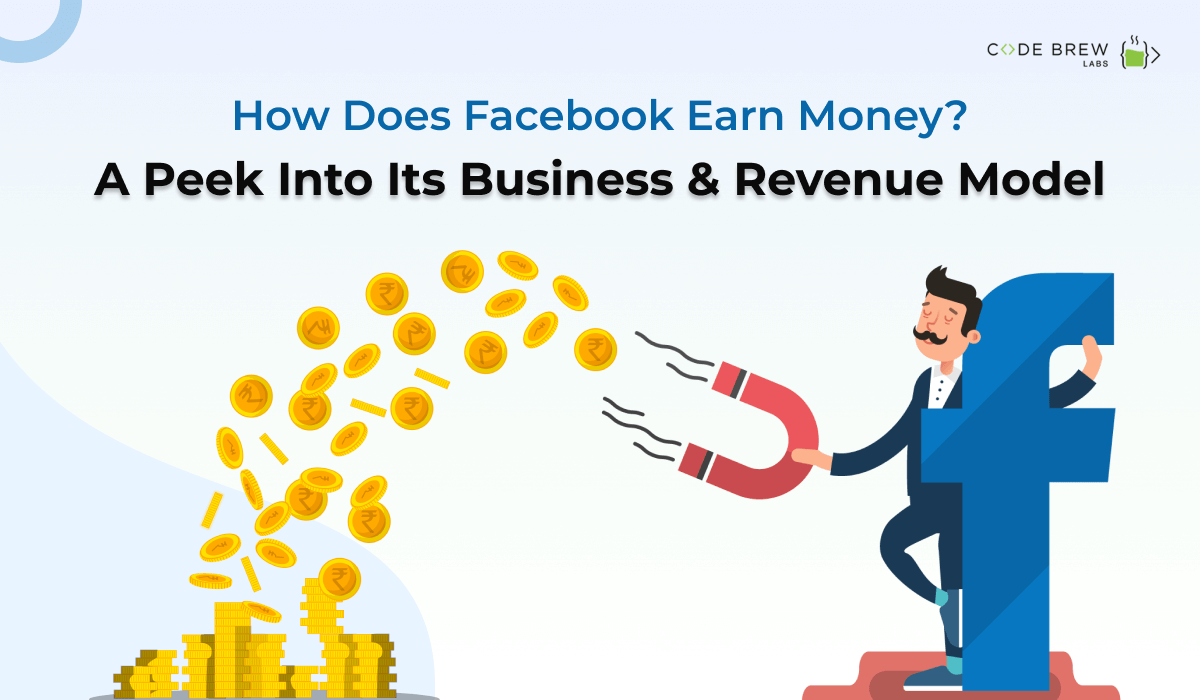 How Does Facebook Earn Money? A Peek Into Its Business & Revenue Model